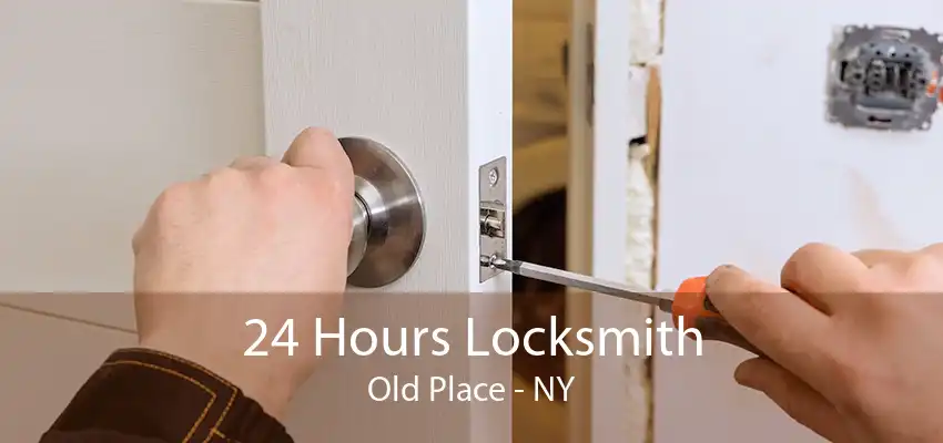 24 Hours Locksmith Old Place - NY