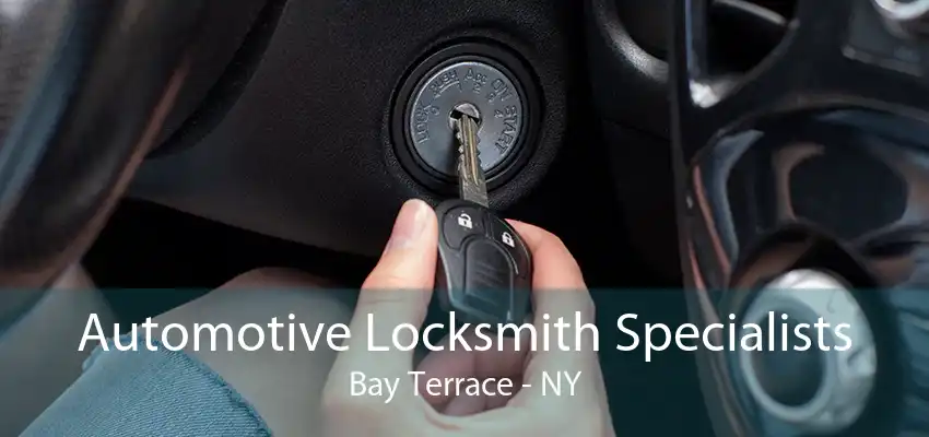 Automotive Locksmith Specialists Bay Terrace - NY