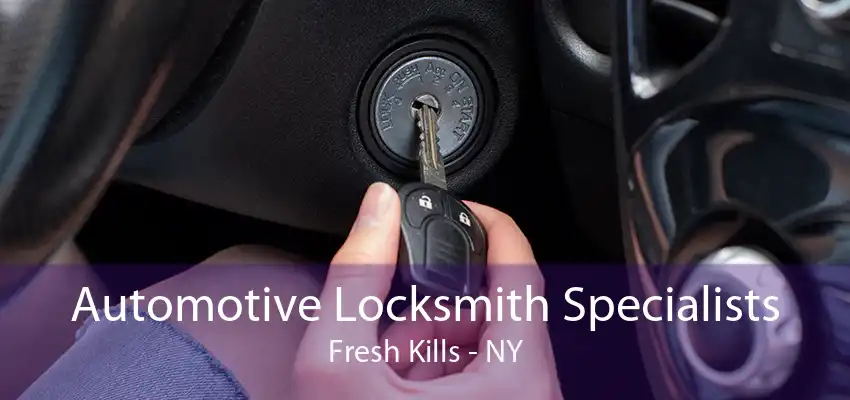 Automotive Locksmith Specialists Fresh Kills - NY