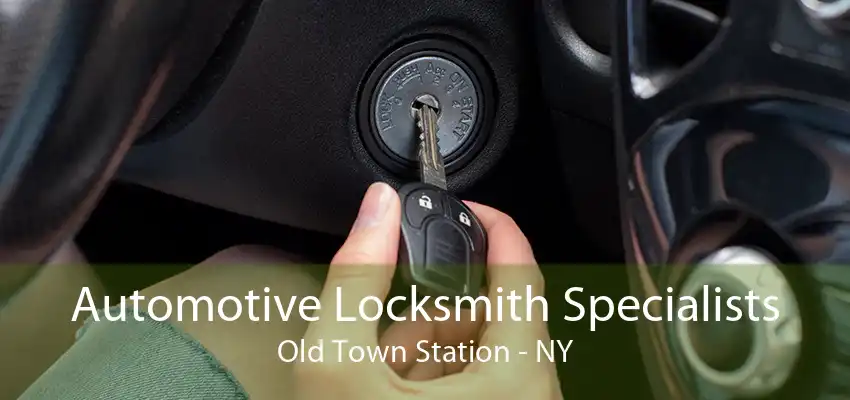 Automotive Locksmith Specialists Old Town Station - NY