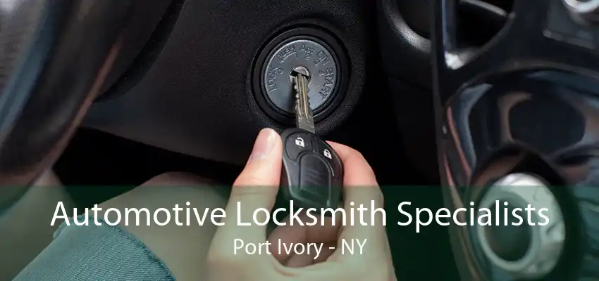 Automotive Locksmith Specialists Port Ivory - NY