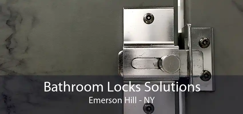 Bathroom Locks Solutions Emerson Hill - NY