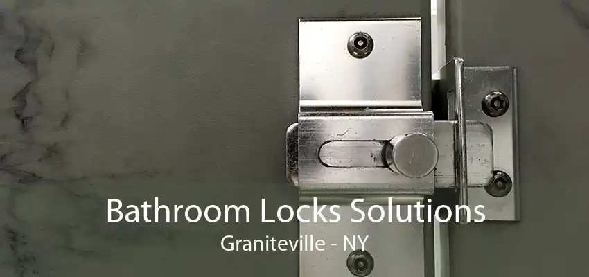 Bathroom Locks Solutions Graniteville - NY