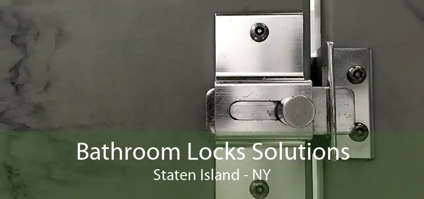 Bathroom Locks Solutions Staten Island - NY