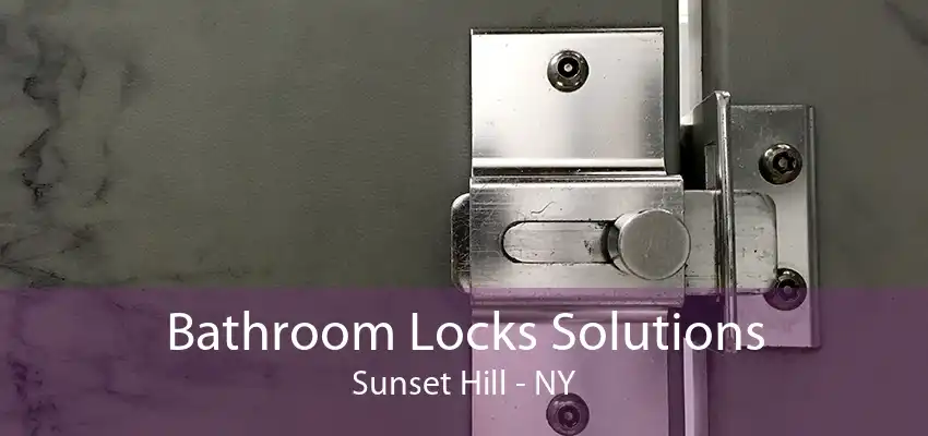 Bathroom Locks Solutions Sunset Hill - NY