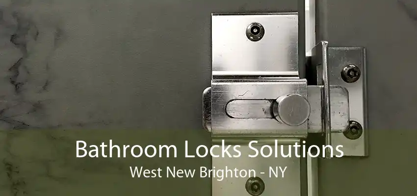 Bathroom Locks Solutions West New Brighton - NY