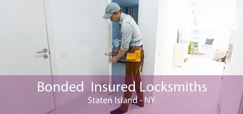 Bonded  Insured Locksmiths Staten Island - NY