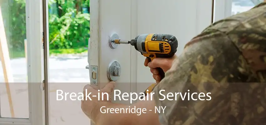 Break-in Repair Services Greenridge - NY