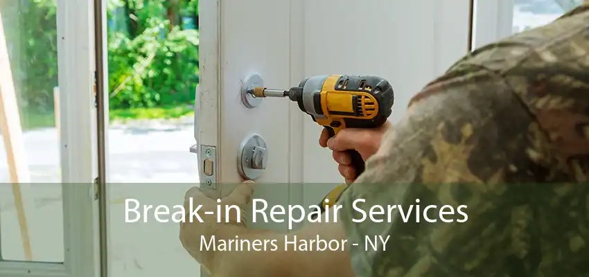 Break-in Repair Services Mariners Harbor - NY