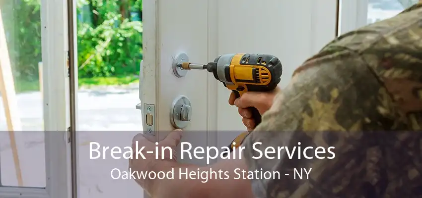 Break-in Repair Services Oakwood Heights Station - NY