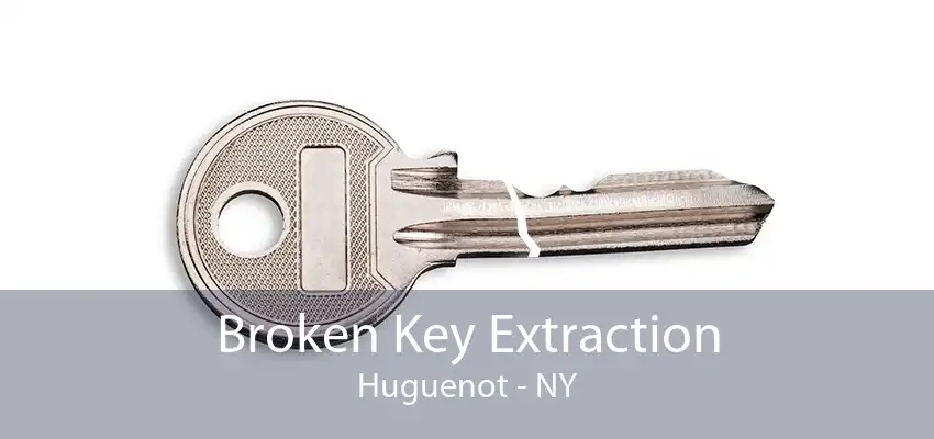 Broken Key Extraction Huguenot - NY