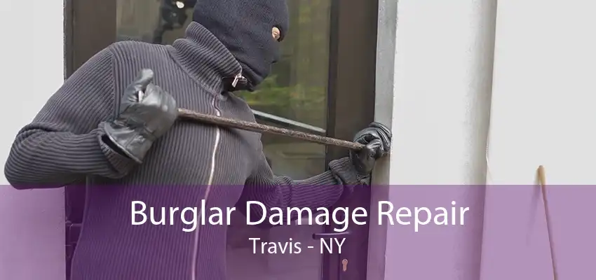 Burglar Damage Repair Travis - NY