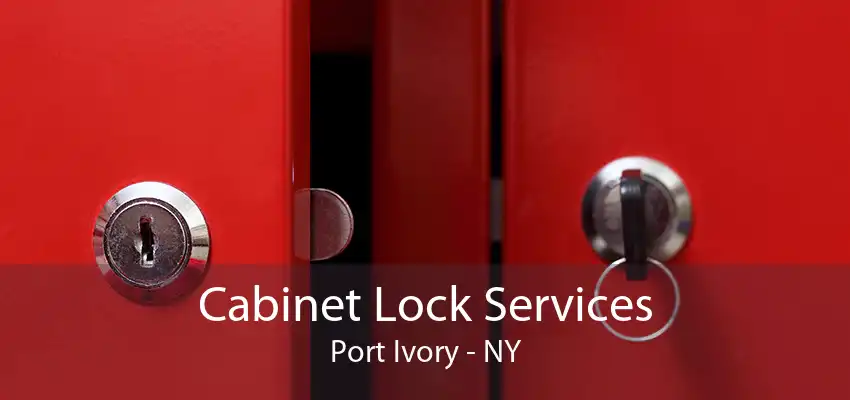 Cabinet Lock Services Port Ivory - NY