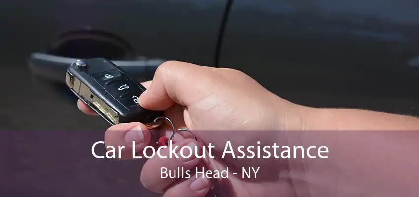 Car Lockout Assistance Bulls Head - NY