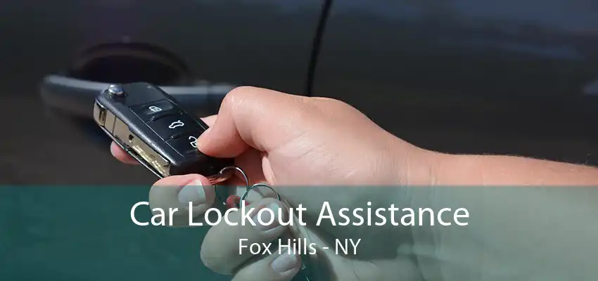 Car Lockout Assistance Fox Hills - NY