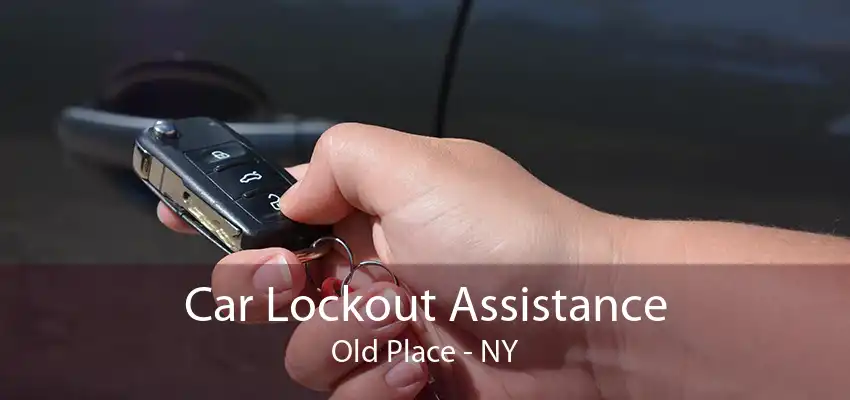 Car Lockout Assistance Old Place - NY