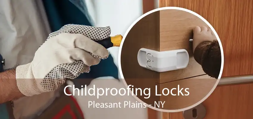 Childproofing Locks Pleasant Plains - NY