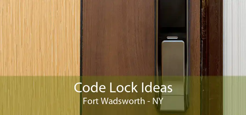 Code Lock Ideas Fort Wadsworth - NY