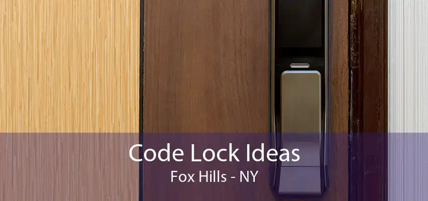 Code Lock Ideas Fox Hills - NY