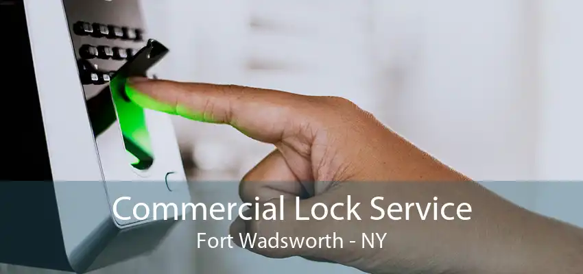 Commercial Lock Service Fort Wadsworth - NY