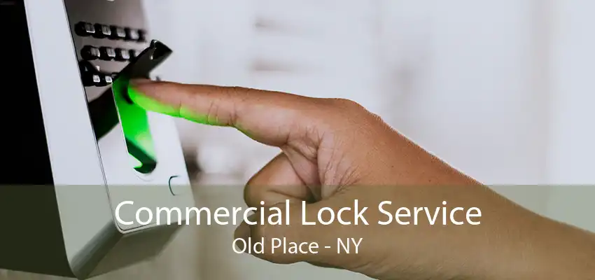 Commercial Lock Service Old Place - NY