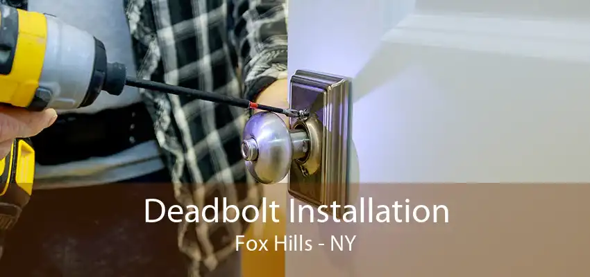 Deadbolt Installation Fox Hills - NY