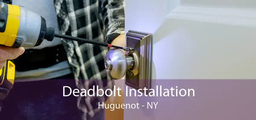 Deadbolt Installation Huguenot - NY