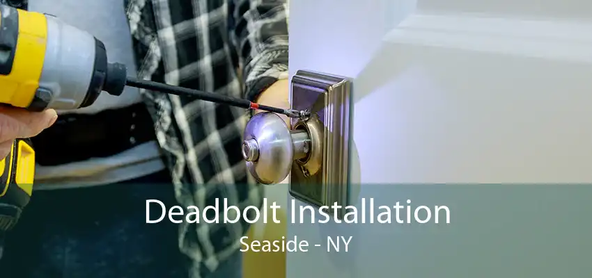 Deadbolt Installation Seaside - NY