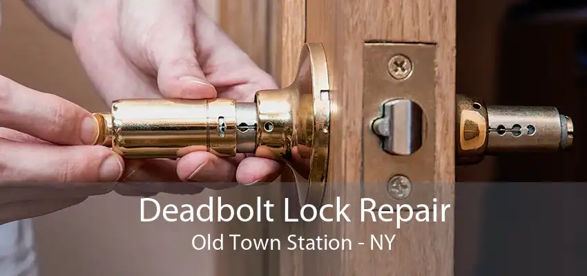 Deadbolt Lock Repair Old Town Station - NY