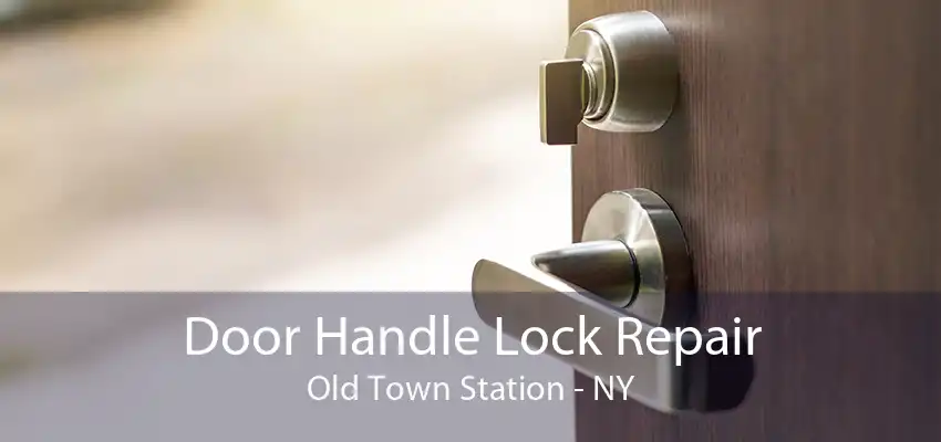 Door Handle Lock Repair Old Town Station - NY