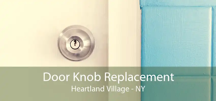 Door Knob Replacement Heartland Village - NY