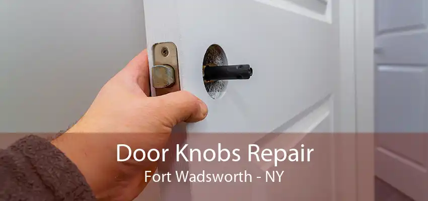 Door Knobs Repair Fort Wadsworth - NY