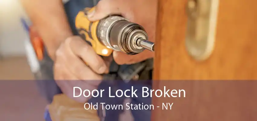 Door Lock Broken Old Town Station - NY