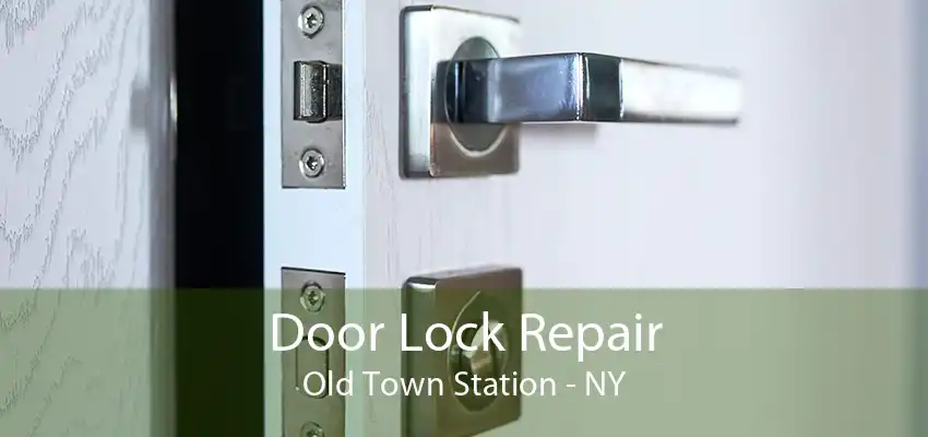 Door Lock Repair Old Town Station - NY