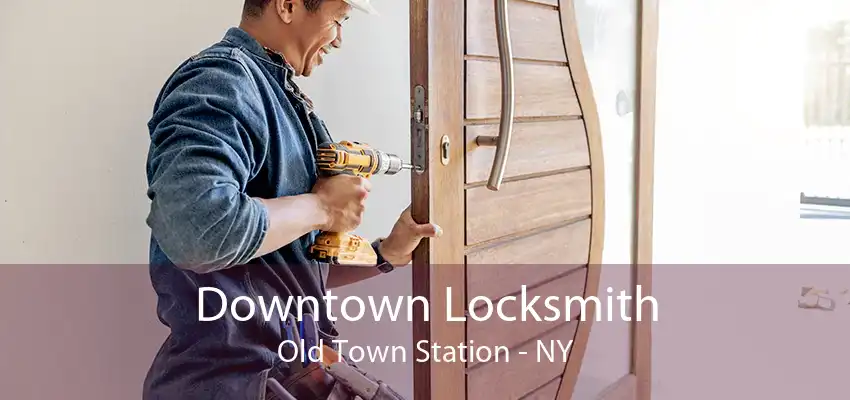 Downtown Locksmith Old Town Station - NY