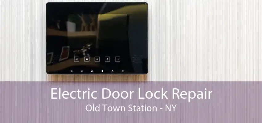 Electric Door Lock Repair Old Town Station - NY