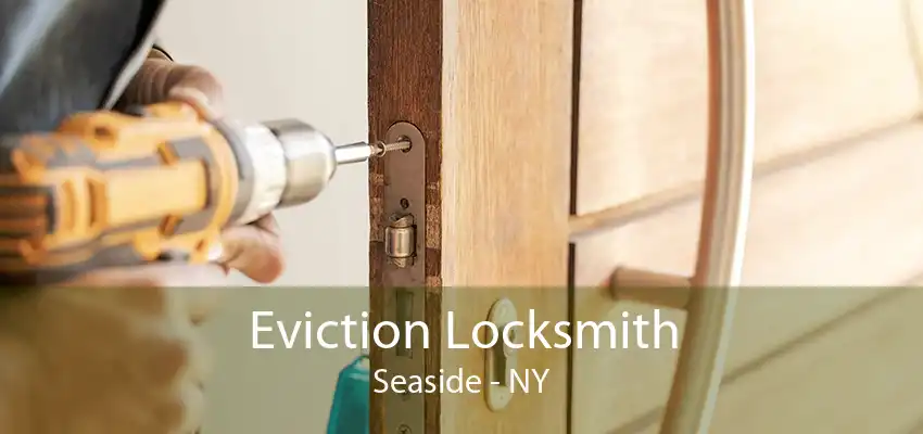 Eviction Locksmith Seaside - NY