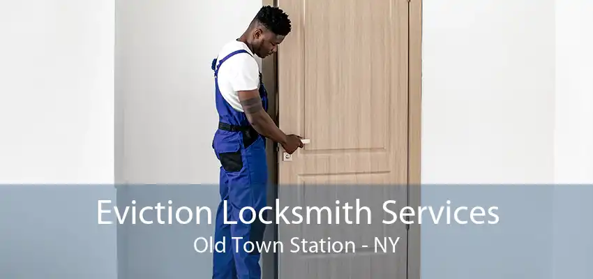 Eviction Locksmith Services Old Town Station - NY