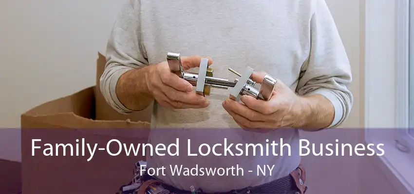 Family-Owned Locksmith Business Fort Wadsworth - NY