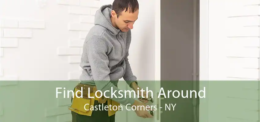 Find Locksmith Around Castleton Corners - NY