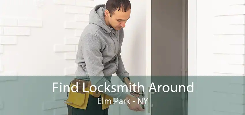 Find Locksmith Around Elm Park - NY