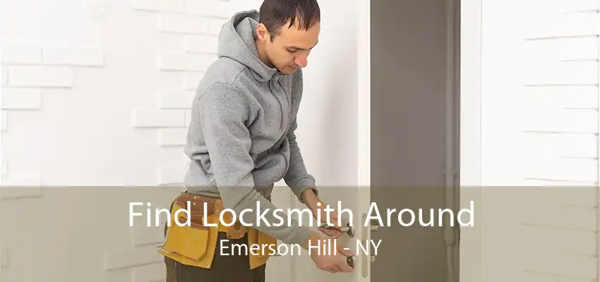 Find Locksmith Around Emerson Hill - NY