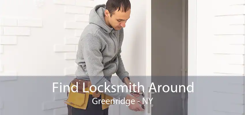 Find Locksmith Around Greenridge - NY