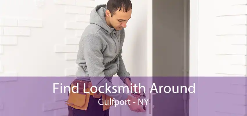 Find Locksmith Around Gulfport - NY