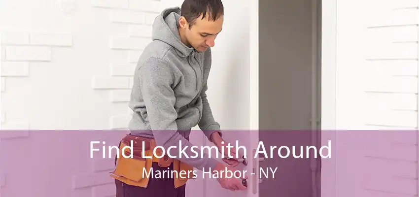 Find Locksmith Around Mariners Harbor - NY