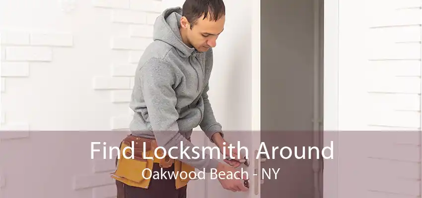 Find Locksmith Around Oakwood Beach - NY