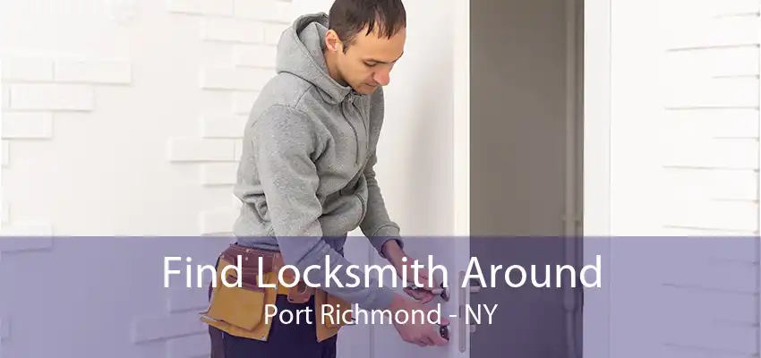 Find Locksmith Around Port Richmond - NY