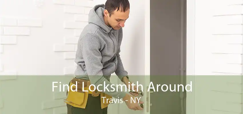 Find Locksmith Around Travis - NY