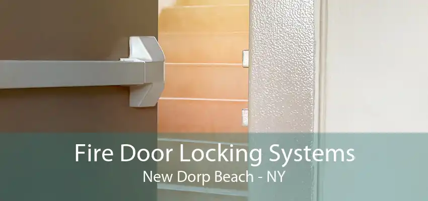 Fire Door Locking Systems New Dorp Beach - NY