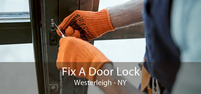 Fix A Door Lock Westerleigh - NY